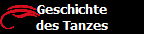 Geschichte
des Tanzes