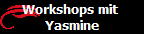 Workshops mit 
Yasmine