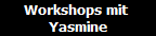 Workshops mit 
Yasmine