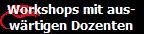 Workshops mit aus-
wrtigen Dozenten